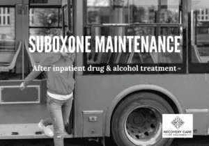 Suboxone Maintenance After Inpatient Drug and Alcohol Treatment provides the bridge to lifelong sobriety providing the necessary recovery support for sobriety in your home environment.
